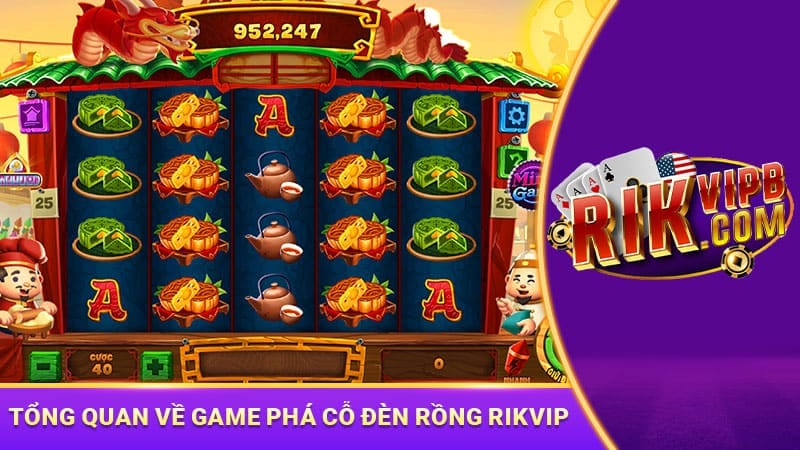Tổng quan về game Phá cỗ đèn rồng rikvip