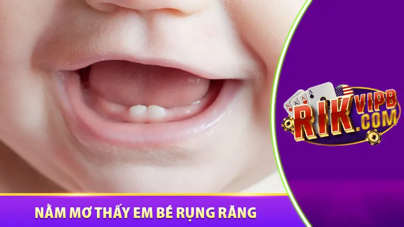 Nằm mơ thấy em bé rụng răng