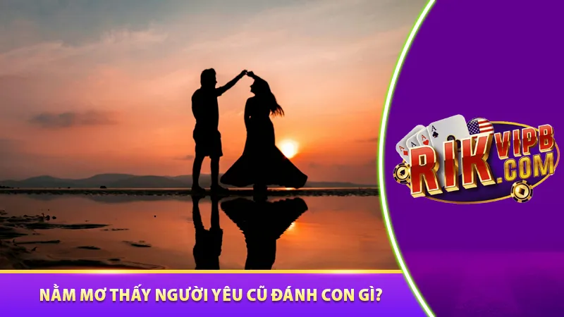 Nằm mơ thấy người yêu cũ