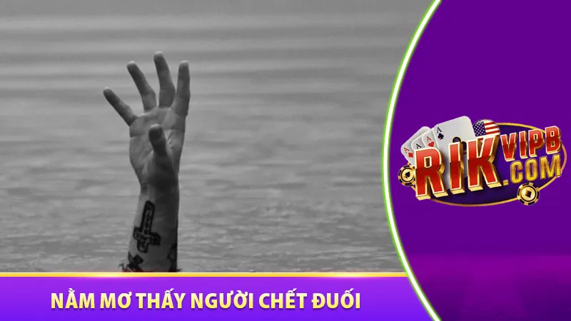 Ngủ mơ thấy người chết đuối