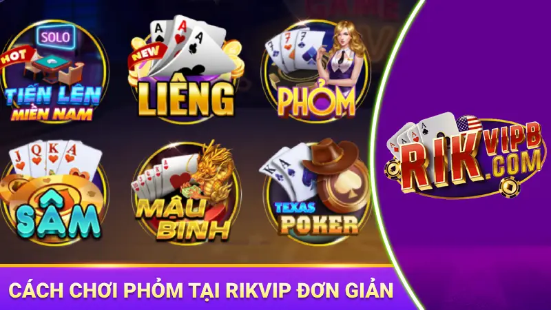 Cách chơi phỏm tại Rikvip đơn giản với 3 bước cơ bản