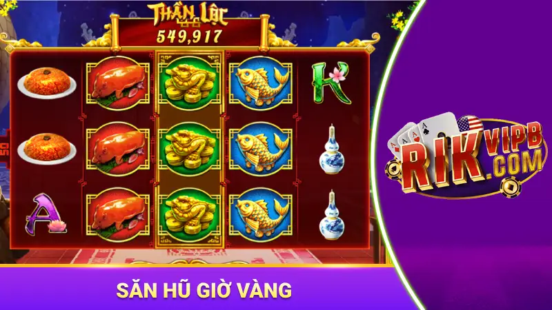 Săn hũ giờ vàng để tăng cơ hội trúng thưởng lớn 