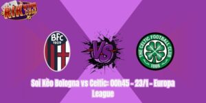 Soi Kèo Bologna vs Celtic: 00h45 - 23/1 - Europa League