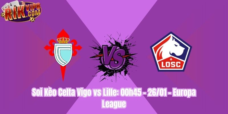 Soi Kèo Celta Vigo vs Lille: 00h45 - 26/01 - Europa League