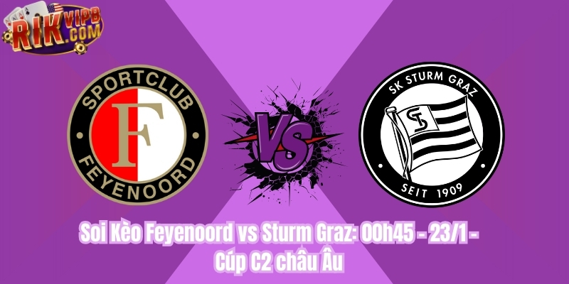 Soi Kèo Feyenoord vs Sturm Graz: 00h45 - 23/1 - Cúp C2 châu Âu