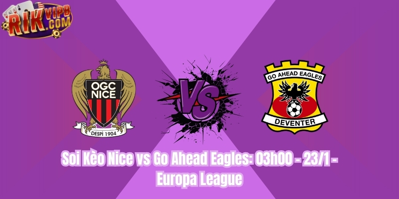 Soi Kèo Nice vs Go Ahead Eagles: 03h00 - 23/1 - Europa League