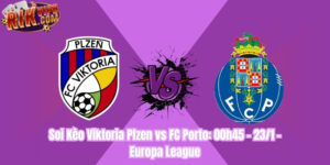 Soi Kèo Viktoria Plzen vs FC Porto: 00h45 - 23/1 - Europa League